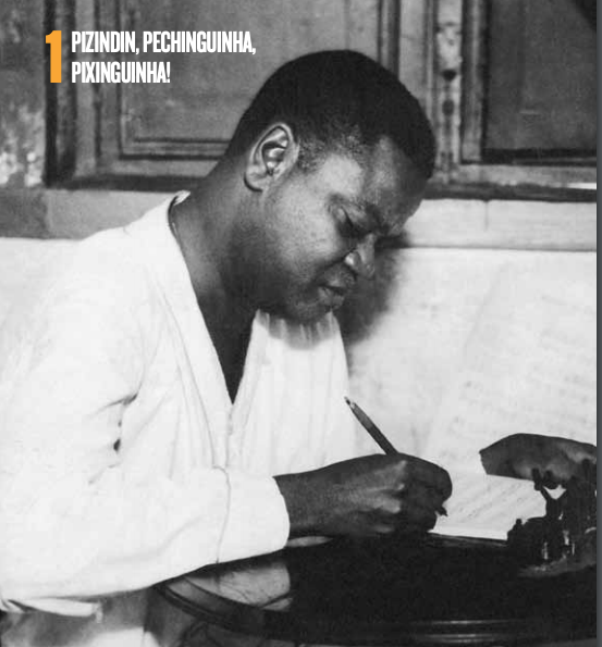 Pixinguinha, Pizindin, Pechinguinha, Pixinguinha!